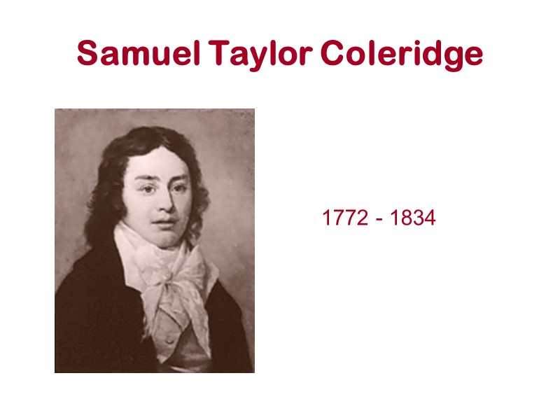 Samuel Taylor Coleridge 1772 - 1834